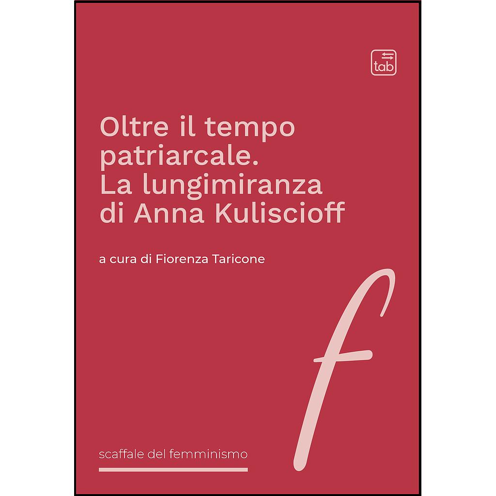 Oltre il tempo patriarcale. La lungimiranza di Anna Kuliscioff