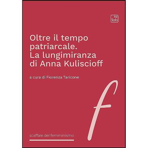 Oltre il tempo patriarcale. La lungimiranza di Anna Kuliscioff