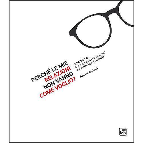 Perché le mie relazioni non vanno come voglio?