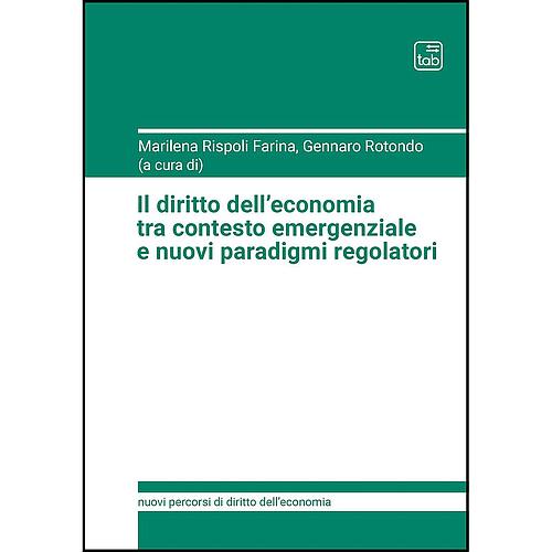 Il diritto dell’economia tra contesto emergenziale e nuovi paradigmi regolatori