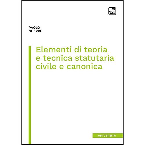 Elementi di teoria e tecnica statutaria civile e canonica