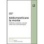 Addomesticare la morte