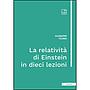 La relatività di Einstein in dieci lezioni